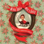 When Santa Was a Baby by Bailey, Linda; Godbout, Genevive, 9781770495562
