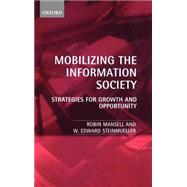 Mobilizing the Information Society Strategies for Growth and Opportunity by Mansell, Robin; Steinmueller, W. Edward, 9780198295563