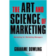The Art and Science of Marketing Marketing for Marketing Managers by Dowling, Grahame R., 9780199285563