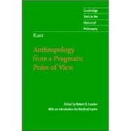 Kant: Anthropology from a Pragmatic Point of View by Edited by Robert B. Louden , Manfred Kuehn, 9780521855563