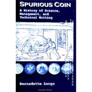 Spurious Coin: A History of Science, Management, and Technical Writing by Longo, Bernadette, 9780791445563