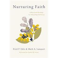 Nurturing Faith A Practical Theology for Educating Christians by Edie, Fred P.; Lamport, Mark A., 9780802875563
