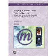 Integrity in Mobile Phone Financial Services: Measures for Mitigating the Risks from Money Laundering and Terrorist Financing by Chatain, Pierre-laurent; Hernandez-Coss, Raul; Borowik, Kamil; Zerzan, Andrew, 9780821375563