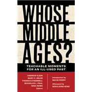 Whose Middle Ages? by Albin, Andrew; Erler, Mary C.; O'Donnell, Thomas; Paul, Nicholas L.; Rowe, Nina, 9780823285563