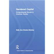 Gendered Capital: Entrepreneurial Women in American Enterprise by Davies-Netzley,Sally Ann, 9781138865563