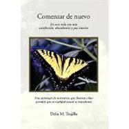 Comenzar de Nuevo: En Una Vida Con Ms Satisfaccin, Abundancia Y Paz Interior by Trujillo, Delia, 9781453515563