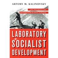 Laboratory of Socialist Development by Kalinovsky, Artemy M., 9781501715563