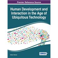Human Development and Interaction in the Age of Ubiquitous Technology by Rahman, Hakikur, 9781522505563