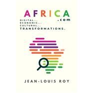 Africa.com Digital, Economic, Cultural Transformation by Roy, Jean-Louis, 9781771615563