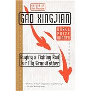 Buying A Fishing Rod For My Grandfather by Xingjian, Gao, 9780060575564