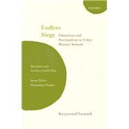 Endless Siege Education and Nationalism in Vidya Bharati Schools by Iwanek, Krzysztof, 9780192865564