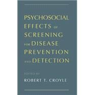 Psychosocial Effects of Screening for Disease Prevention and Detection by Croyle, Robert T., 9780195075564
