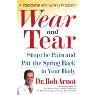 Wear and Tear Stop the Pain and Put the Spring Back in Your Body by Arnot, Dr. Bob, 9780743225564