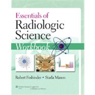Essentials of Radiologic Science Workbook by Fosbinder, Robert A.; Mason, Starla, 9780781775564