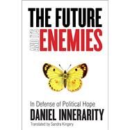 The Future and Its Enemies by Innerarity, Daniel; Kingery, Sandra, 9780804775564