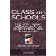 Class And Schools: Using Social, Economic, And Educational Reform To Close The Black-white Achievement Gap by Rothstein, Richard, 9780807745564