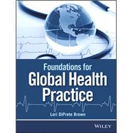 Foundations for Global Health Practice by DiPrete Brown, Lori, 9781118505564