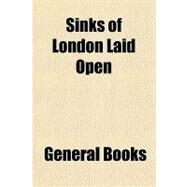 Sinks of London Laid Open by Not Available (NA), 9781153775564