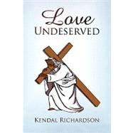 Love Undeserved by Richardson, Kendal, 9781436395564