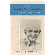 Gandhi's Ascetic Activism by Howard, Veena R., 9781438445564