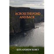 Across the Pond and Back by Burky, Seth Andrew, 9781516965564