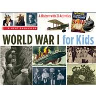 World War I for Kids A History with 21 Activities by Rasmussen, R. Kent, 9781613745564