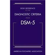 Desk Reference to the Diagnostic Criteria from DSM-5 by American Psychiatric Association, 9780890425565