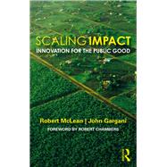 Scaling and Impact: Innovation for the Public Good by McLean; Robert, 9781138605565