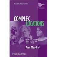 Complex Locations Women's Geographical Work in the UK 1850-1970 by Maddrell, Avril, 9781405145565