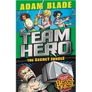 Team Hero: The Secret Jungle Series 4 Book 1 by Blade, Adam, 9781408355565