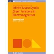 Infinite-space Dyadic Green Functions in Electromagnetism by Faryad, Muhammad; Lakhtakia, Akhlesh, 9781681745565