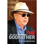 Godfather The Life of Brian Burke by Beresford, Quentin, 9781741755565