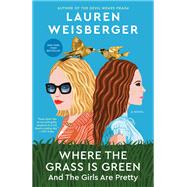 Where the Grass Is Green and the Girls Are Pretty A Novel by Weisberger, Lauren, 9781984855565