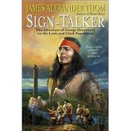 Sign-Talker The Adventure of George Drouillard on the Lewis and Clark Expedition by Thom, James Alexander, 9780345465566