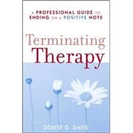 Terminating Therapy A Professional Guide to Ending on a Positive Note by Davis, Denise D., 9780470105566