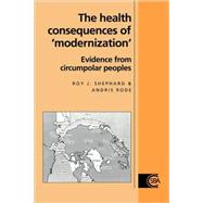 The Health Consequences of 'Modernisation': Evidence from Circumpolar Peoples by Roy J. Shephard , Andris Rode, 9780521065566