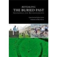 Revealing the Buried Past Geophysics for Archaeologists by Gater, John; Gaffney, Chris, 9780752425566
