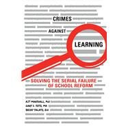 Crimes Against Learning Solving the Serial Failure of School Reform by Marshall, Kit; Soto, Gary D.; Salato, Becky, 9780998735566