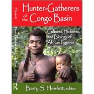Hunter-Gatherers of the Congo Basin: Cultures, Histories, and Biology of African Pygmies by Hewlett,Barry S., 9781138525566