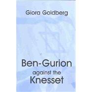Ben-Gurion Against the Knesset by Goldberg,Giora, 9780714655567