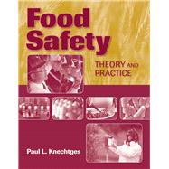 Food Safety: Theory and Practice by Knechtges, Paul L, 9780763785567
