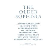 The Older Sophists: A Complete Translation by Several Hands of the Fragments in Die Fragmente Der Vorsokratiker, Edited by Diels-Kranz. With a New Edition of Antiphon and by Sprague, Rosamond Kent, 9780872205567