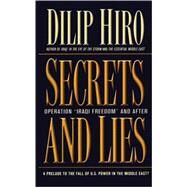 Secrets and Lies Operation Iraqi Freedom and After: A Prelude to the Fall of U.S. Power in the Middle East? by Hiro, Dilip, 9781560255567