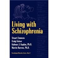 Living With Schizophrenia by Emmons, Stuart; Geiser, Craig; Kaplan, Kalman; Harrow, Martin, 9781560325567