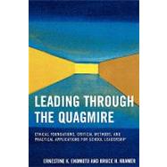 Leading Through the Quagmire Ethical Foundations, Critical Methods, and Practical Applications for School Leadership by Enomoto, Ernestine K.; Kramer, Bruce H.; Starratt, Robert J., 9781578865567