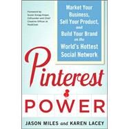 Pinterest Power:  Market Your Business, Sell Your Product, and Build Your Brand on the World's Hottest Social Network by Miles, Jason; Lacey, Karen, 9780071805568