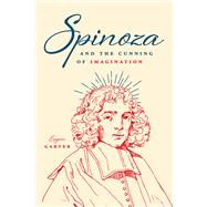 Spinoza and the Cunning of Imagination by Garver, Eugene, 9780226575568
