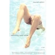 Swimming Sweet Arrow A Novel by Gibbon, Maureen, 9780316355568