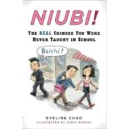 Niubi! : The Real Chinese You Were Never Taught in School by Chao, Eveline; Murphy, Chris, 9780452295568