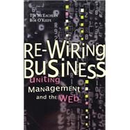 Re-Wiring Business Uniting Management and the Web by McEachern, Tim; O'Keefe, Bob, 9780471175568